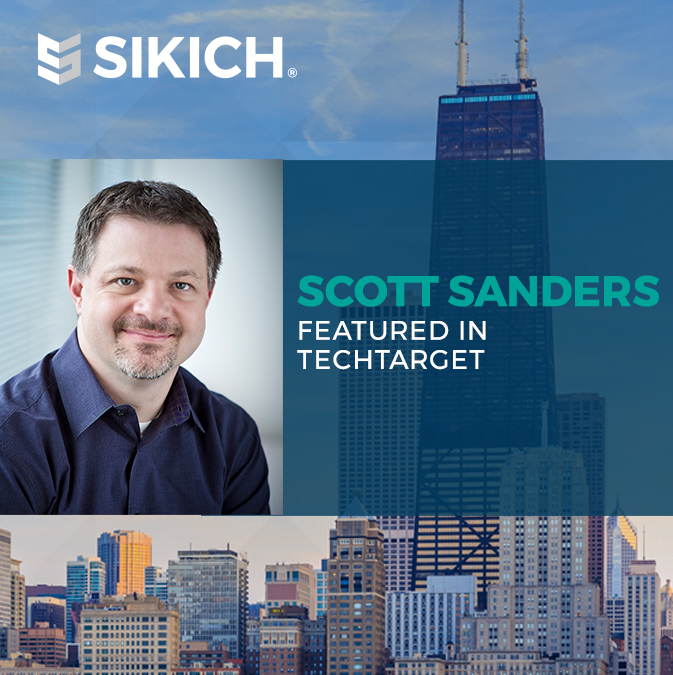 a headshot of Scott Sanders on top of a Chicago skyline background; the Sikich logo appears on this image, as does the title "Scott Sanders featured in TechTarget"